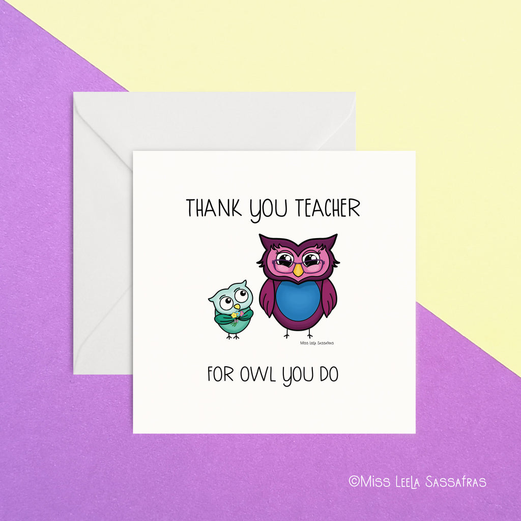 Thank you card for teacher with an illustration of a small green pupil owl looking at a bigger purple teacher owl with the words thank you teacher for owl you do. 
